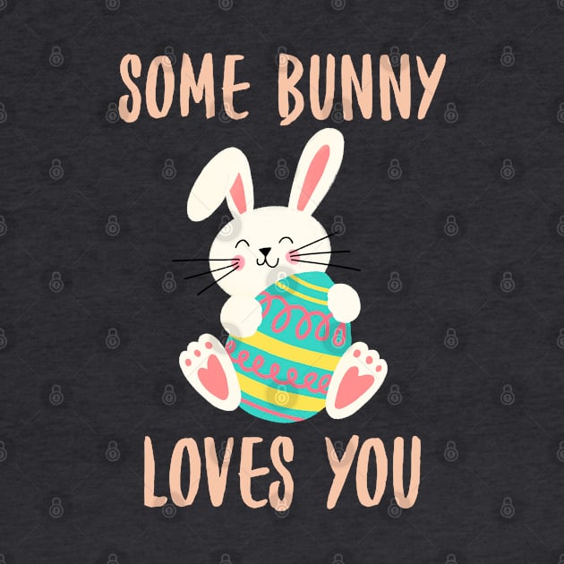 Some Bunny Loves You. Perfect Easter Basket Stuffer or Mothers Day Gift. Cute Bunny Rabbit Pun Design. by That Cheeky Tee